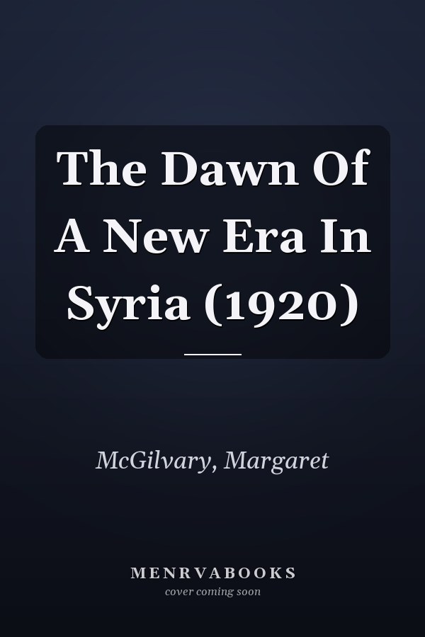 The Dawn Of A New Era In Syria (1920)