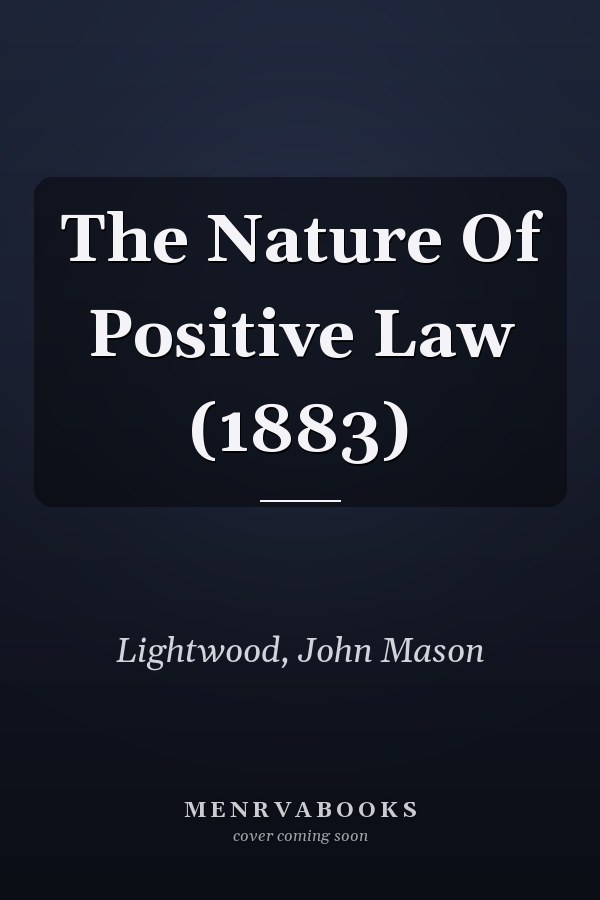 The Nature Of Positive Law (1883)