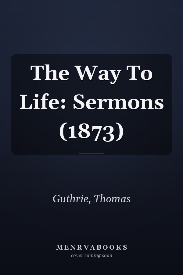 The Way To Life: Sermons (1873)