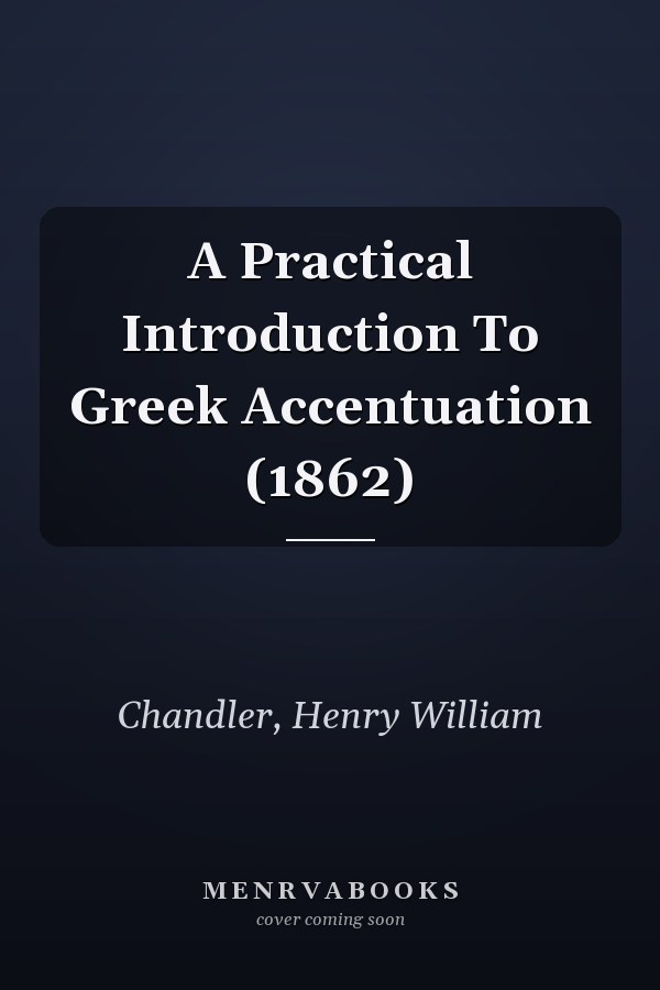A Practical Introduction To Greek Accentuation (1862)