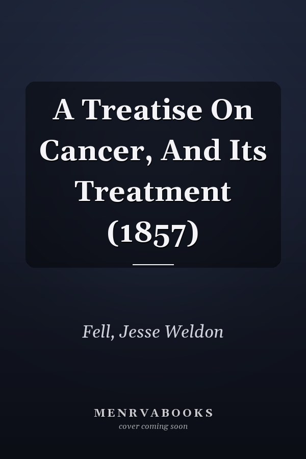 A Treatise On Cancer, And Its Treatment (1857)