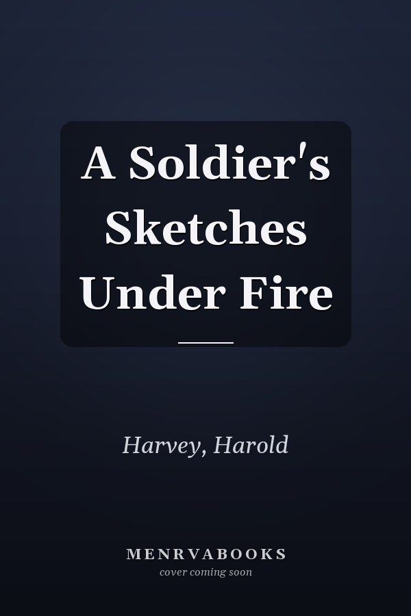 A Soldier's Sketches Under Fire