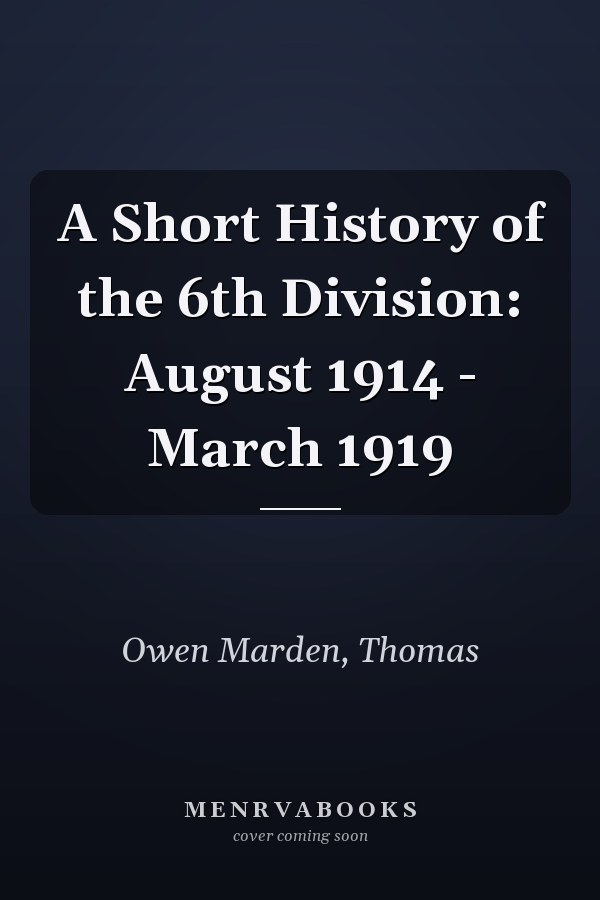 A Short History of the 6th Division: August 1914 - March 1919