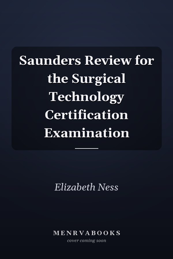 Saunders Review for the Surgical Technology Certification Examination