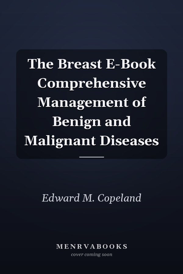 The Breast E-Book Comprehensive Management of Benign and Malignant Diseases