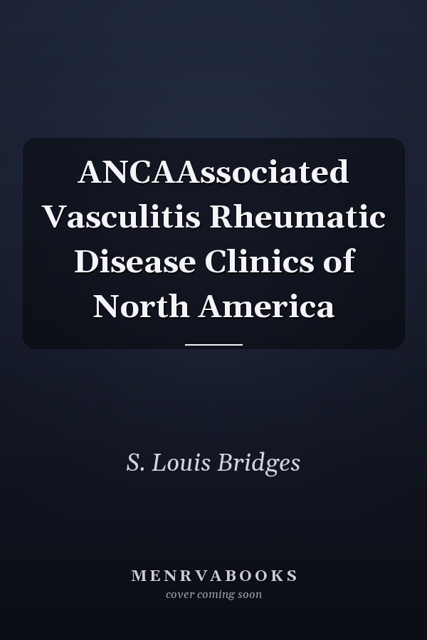 ANCAAssociated Vasculitis
            
                Rheumatic Disease Clinics of North America