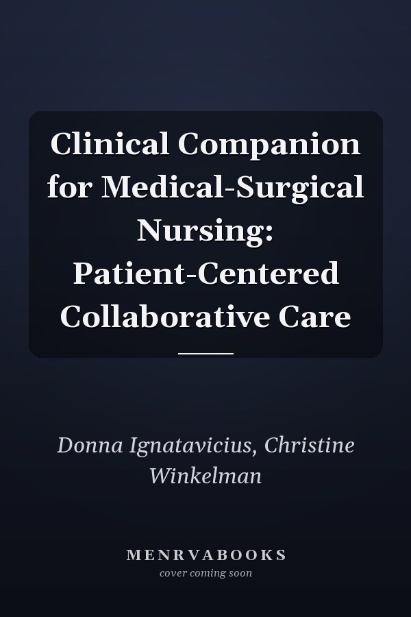Clinical Companion for Medical-Surgical Nursing: Patient-Centered Collaborative Care