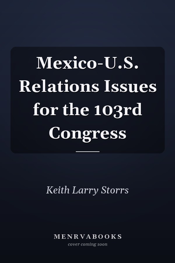Mexico-U.S. Relations Issues for the 103rd Congress