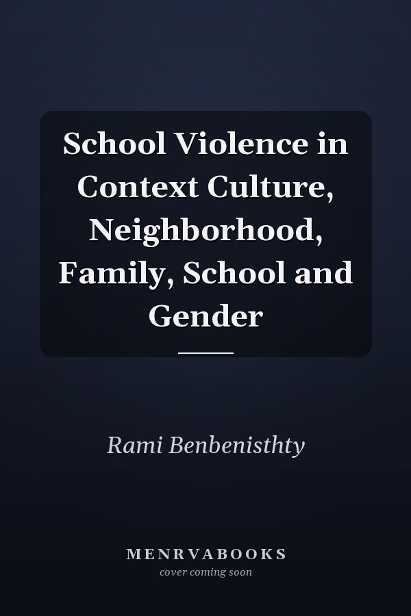 School Violence in Context Culture, Neighborhood, Family, School and Gender