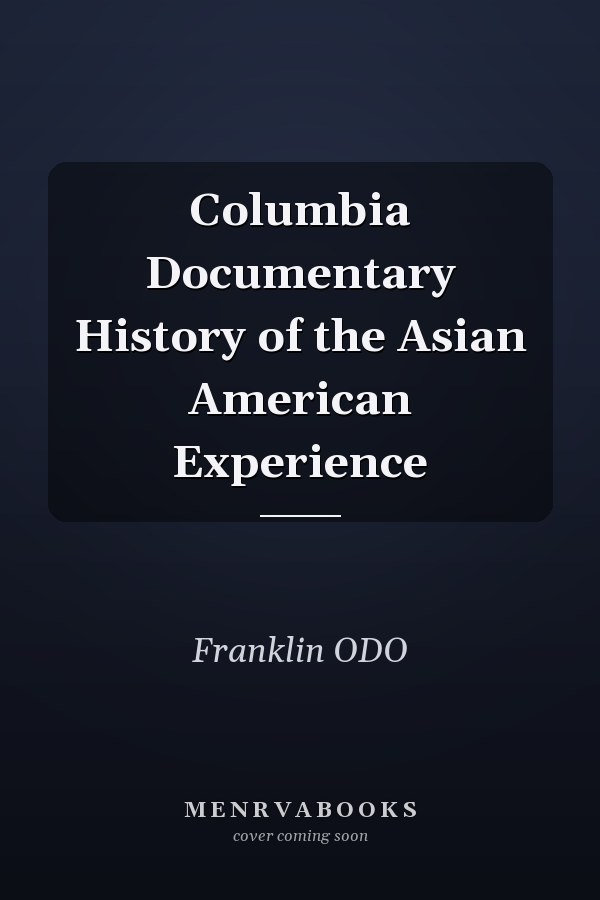 Columbia Documentary History of the Asian American Experience