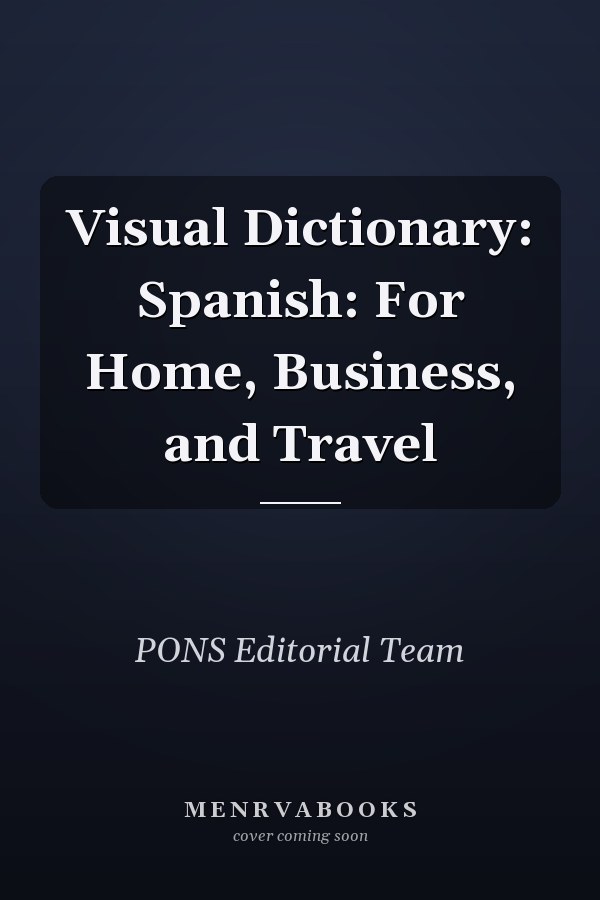 Visual Dictionary: Spanish: For Home, Business, and Travel