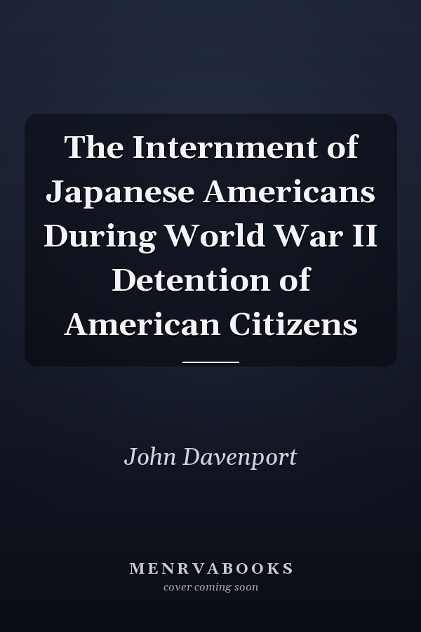 The Internment of Japanese Americans During World War II Detention of American Citizens