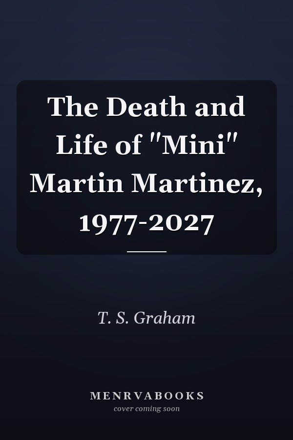 The Death and Life of "Mini" Martin Martinez, 1977-2027