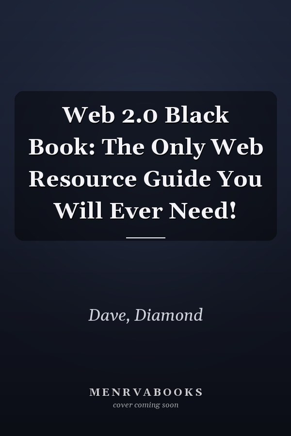 Web 2.0 Black Book: The Only Web Resource Guide You Will Ever Need!