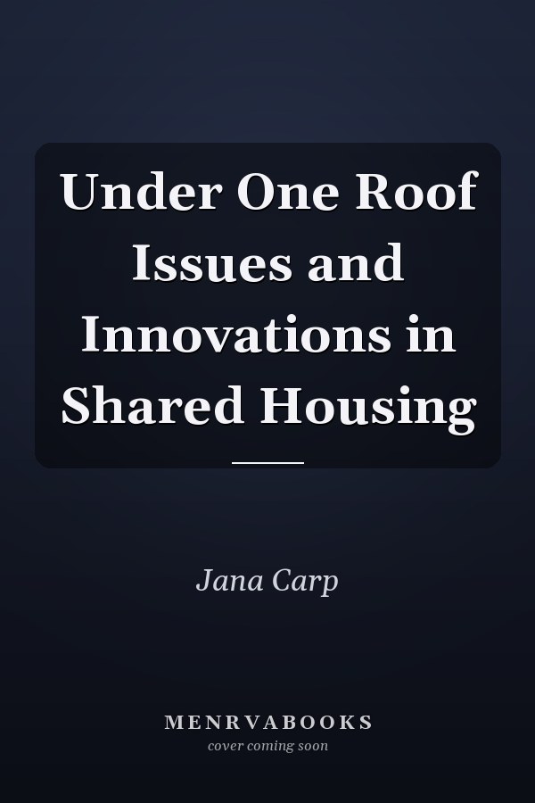 Under One Roof Issues and Innovations in Shared Housing