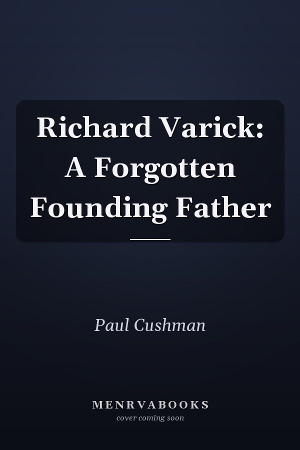 Richard Varick: A Forgotten Founding Father