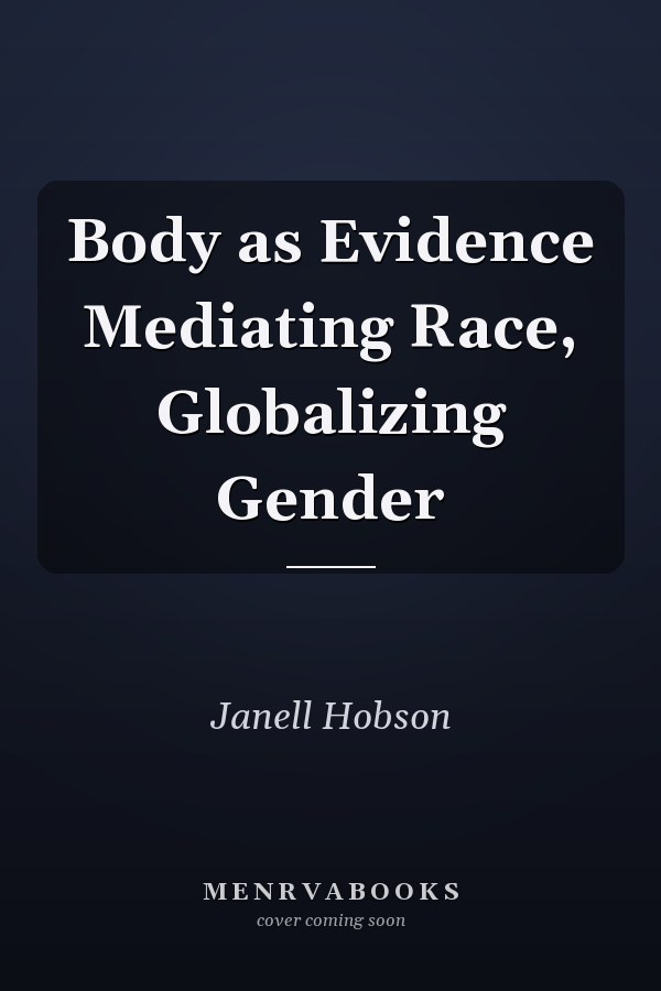 Body as Evidence Mediating Race, Globalizing Gender