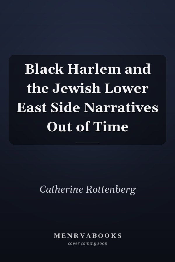 Black Harlem and the Jewish Lower East Side Narratives Out of Time