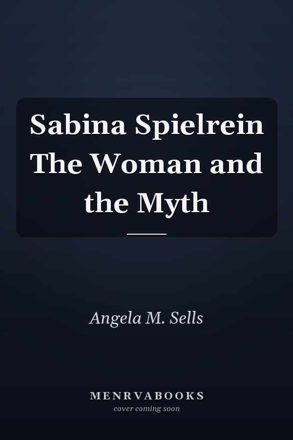 Sabina Spielrein The Woman and the Myth