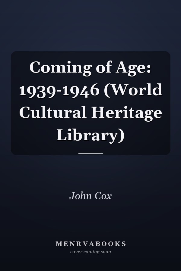 Coming of Age: 1939-1946 (World Cultural Heritage Library)