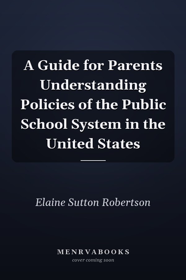 A Guide for Parents Understanding Policies of the Public School System in the United States
