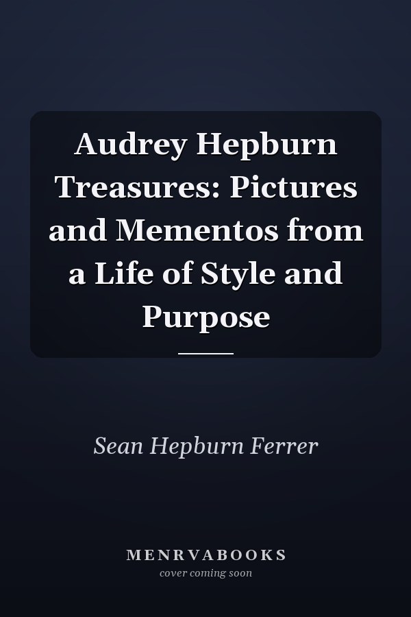 Audrey Hepburn Treasures: Pictures and Mementos from a Life of Style and Purpose