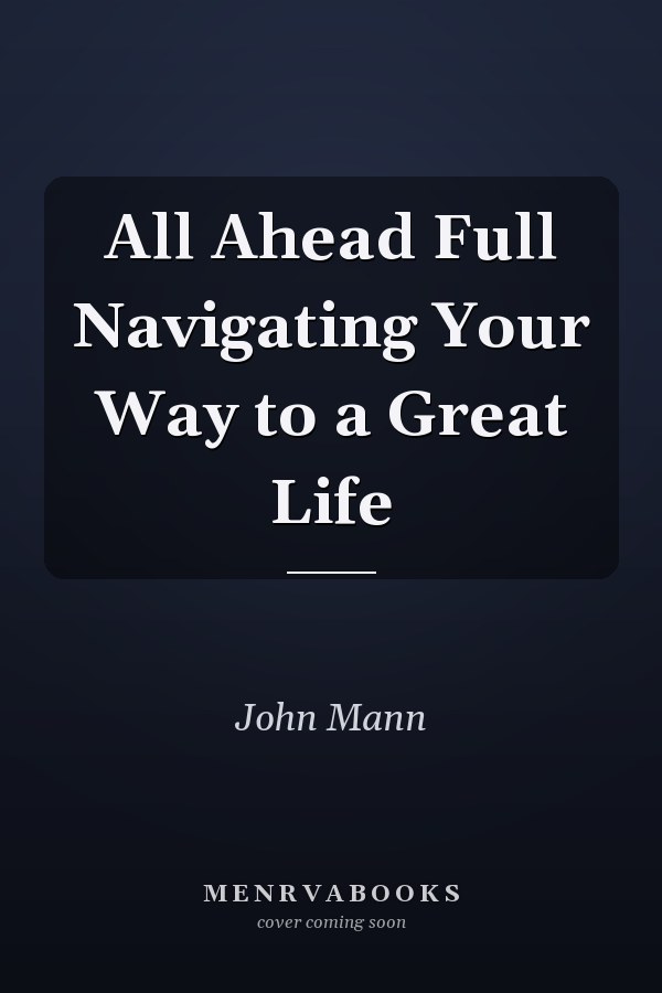 All Ahead Full Navigating Your Way to a Great Life