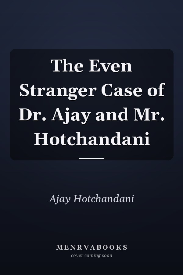 The Even Stranger Case of Dr. Ajay and Mr. Hotchandani