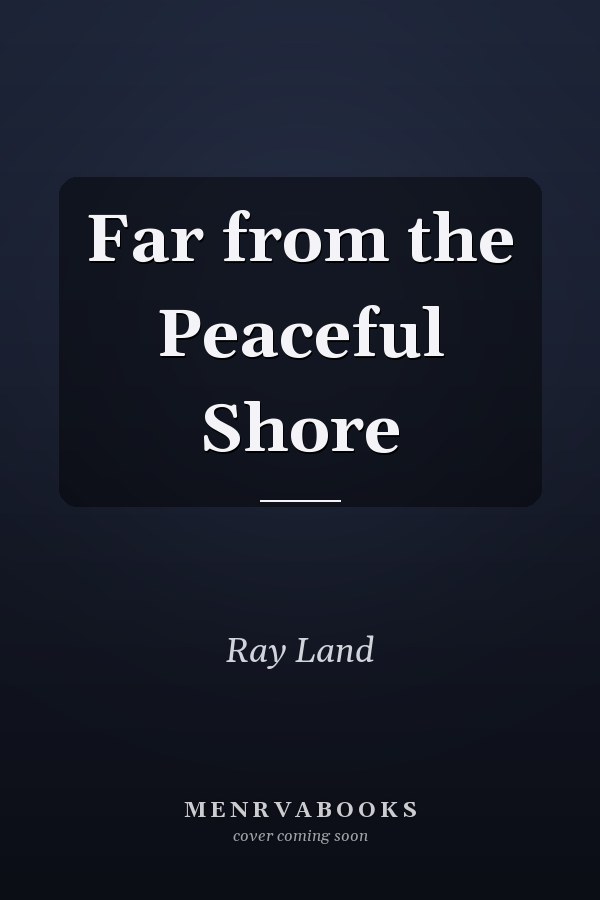 Far from the Peaceful Shore