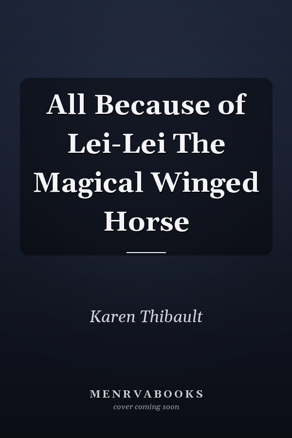 All Because of Lei-Lei The Magical Winged Horse