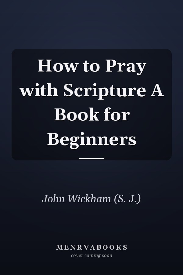 How to Pray with Scripture A Book for Beginners