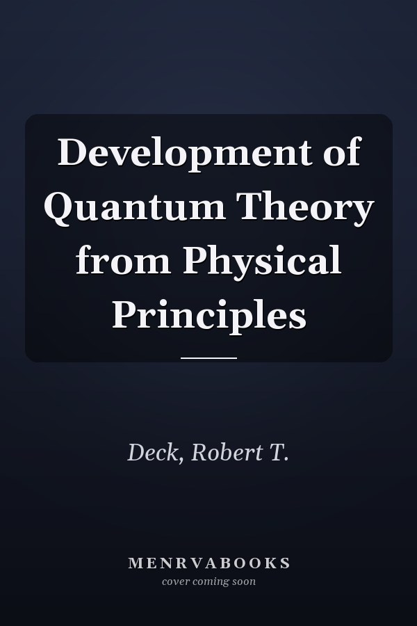 Development of Quantum Theory from Physical Principles