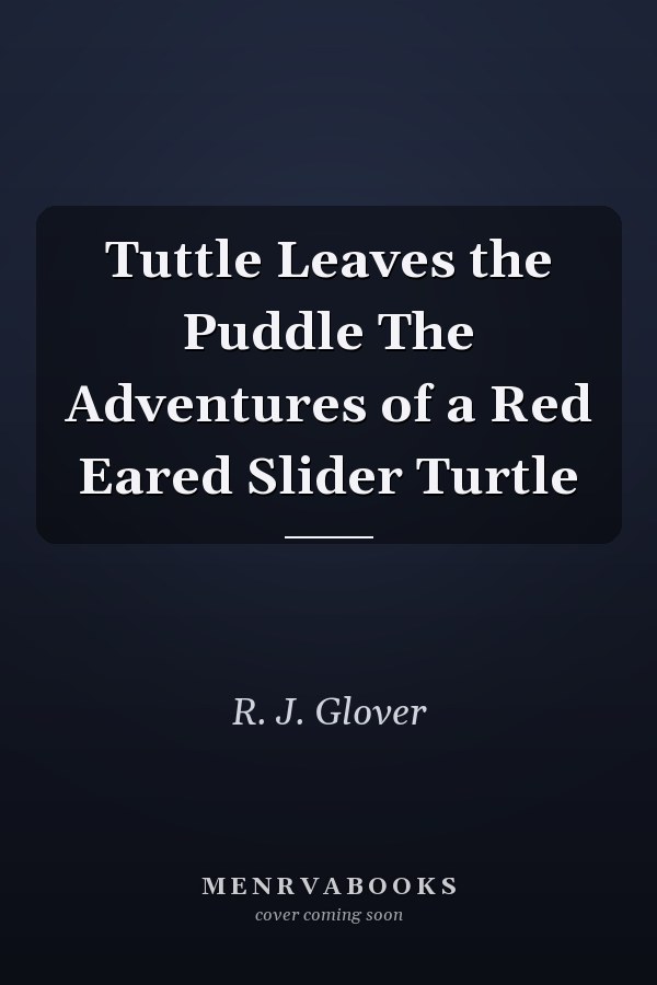 Tuttle Leaves the Puddle The Adventures of a Red Eared Slider Turtle