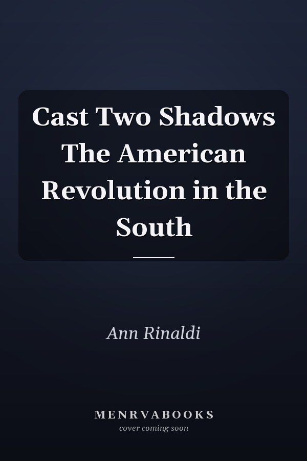 Cast Two Shadows The American Revolution in the South