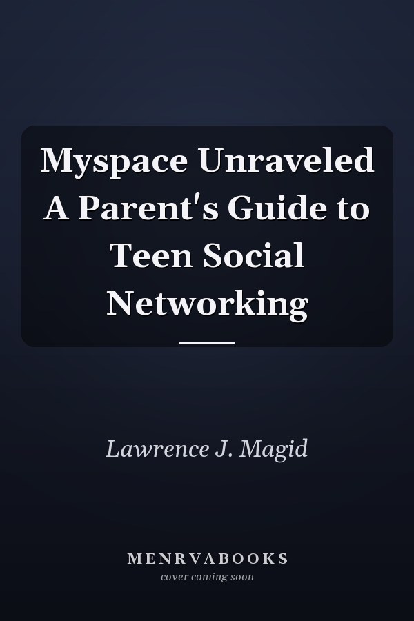 Myspace Unraveled A Parent's Guide to Teen Social Networking