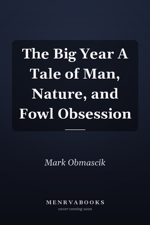 The Big Year A Tale of Man, Nature, and Fowl Obsession