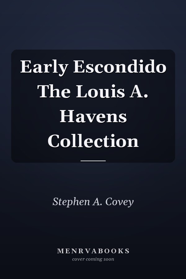 Early Escondido The Louis A. Havens Collection