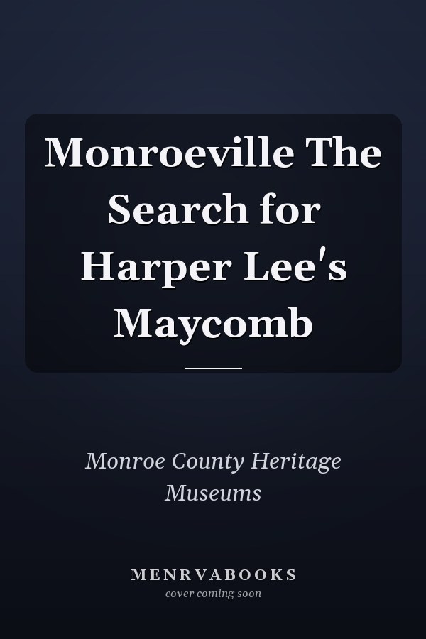 Monroeville The Search for Harper Lee's Maycomb