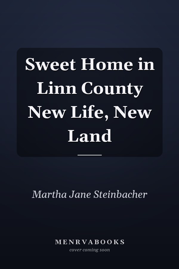 Sweet Home in Linn County New Life, New Land