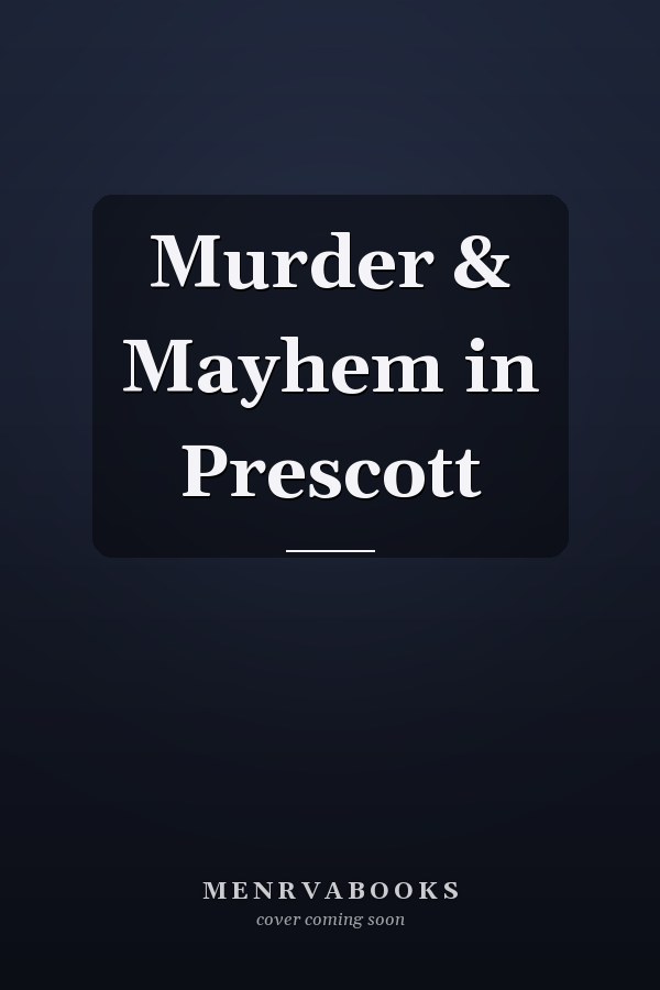 Murder & Mayhem in Prescott