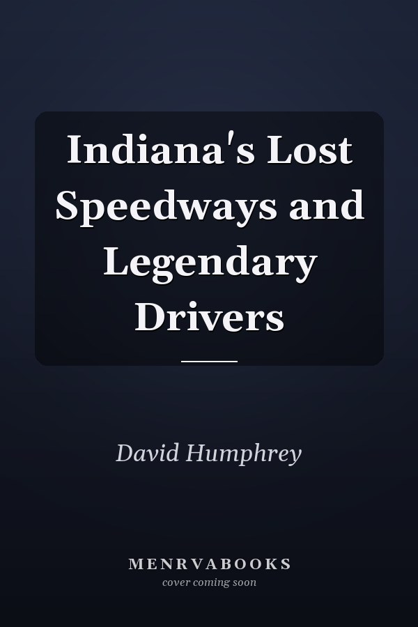 Indiana's Lost Speedways and Legendary Drivers