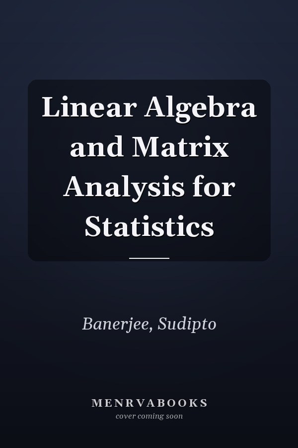 Linear Algebra and Matrix Analysis for Statistics