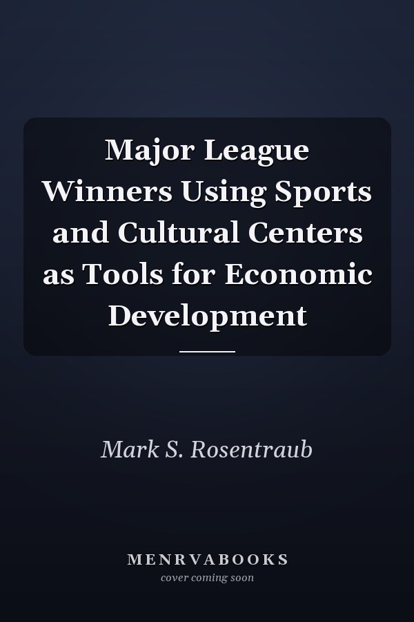 Major League Winners Using Sports and Cultural Centers as Tools for Economic Development