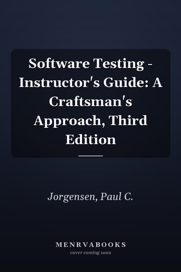Software Testing - Instructor's Guide: A Craftsman's Approach, Third Edition
