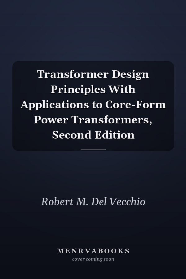 Transformer Design Principles With Applications to Core-Form Power Transformers, Second Edition