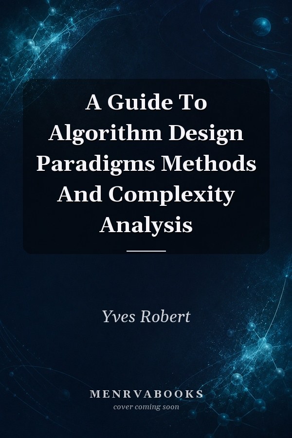 A Guide To Algorithm Design Paradigms Methods And Complexity Analysis