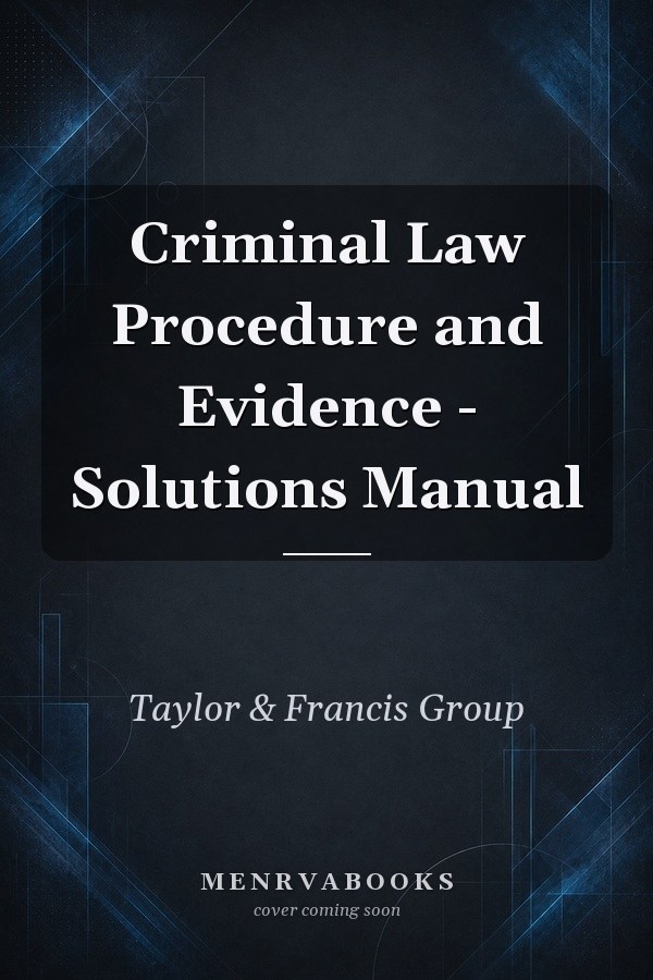 Criminal Law Procedure and Evidence - Solutions Manual