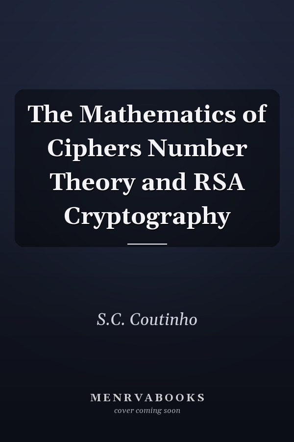 The Mathematics of Ciphers Number Theory and RSA Cryptography