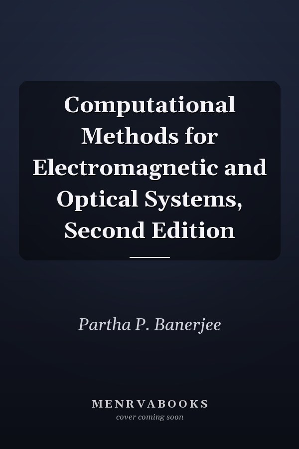 Computational Methods for Electromagnetic and Optical Systems, Second Edition
