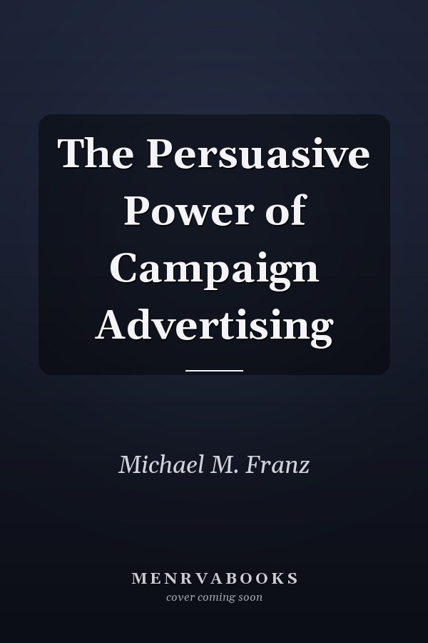 The Persuasive Power of Campaign Advertising